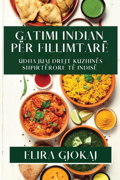 Gatimi Indian Për Fillimtarë: Udha Juaj Drejt Kuzhinës Shpirtërore Të Indisë (Albanian Edition)