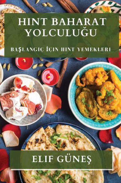 Hint Baharat Yolculugu: Baslangic Icin Hint Yemekleri (Turkish Edition)