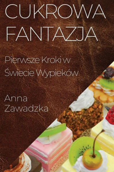 Cukrowa Fantazja: Pierwsze Kroki W Swiecie Wypieków (Polish Edition)