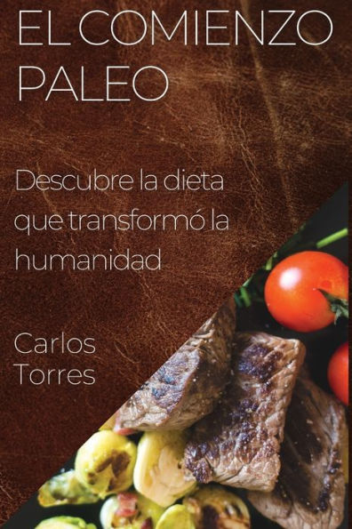 El Comienzo Paleo: Descubre La Dieta Que Transformó La Humanidad (Spanish Edition)