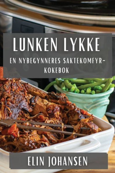 Lunken Lykke: En Nybegynneres Saktekomfyr-Kokebok (Norwegian Edition)