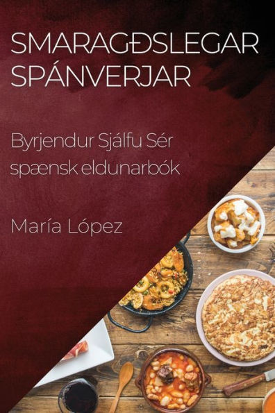 Smaragðslegar Spánverjar: Byrjendur Sjálfu Ser Spænsk Eldunarbók (Icelandic Edition)