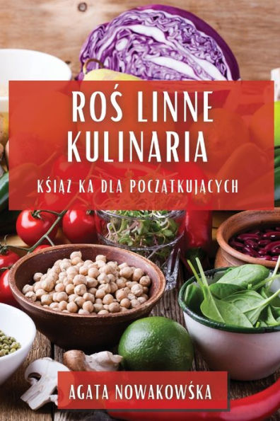 Roslinne Kulinaria: Ksiazka Dla Poczatkujacych (Polish Edition)