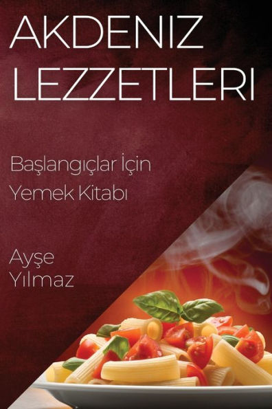 Akdeniz Lezzetleri: Baslangiclar Icin Yemek Kitabi (Turkish Edition)