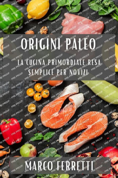 Origini Paleo: La Cucina Primordiale Resa Semplice Per Novizi (Italian Edition)