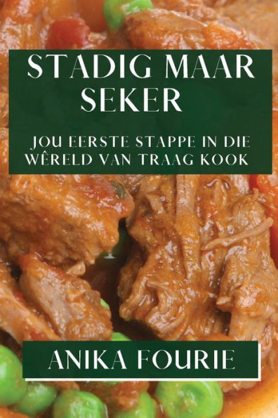 Stadig Maar Seker: Jou Eerste Stappe In Die Wêreld Van Traag Kook (Edición afrikáans)