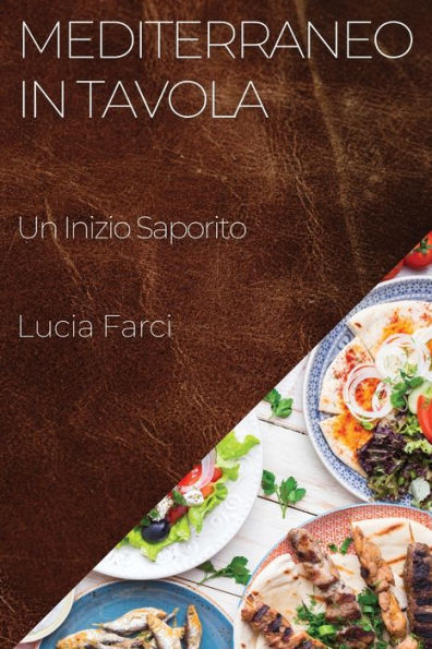 Mediterraneo In Tavola: Un Inizio Saporito (Italian Edition)