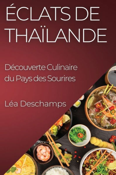 eclats De Thailande: Decouverte Culinaire Du Pays Des Sourires (French Edition)