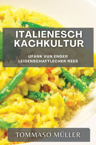 Italienesch Kachkultur: Ufank Vun Enger Leidenschaftlecher Rees (Luxembourgish Edition)