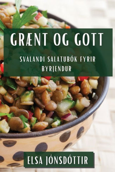 Grænt Og Gott: Svalandi Salatubók Fyrir Byrjendur (Icelandic Edition)