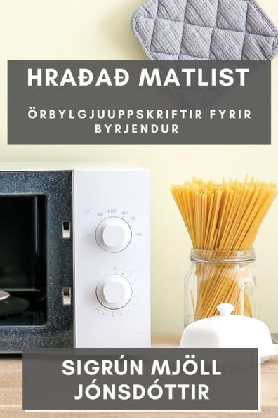 Hraðað Matlist: Örbylgjuuppskriftir Fyrir Byrjendur (Icelandic Edition)