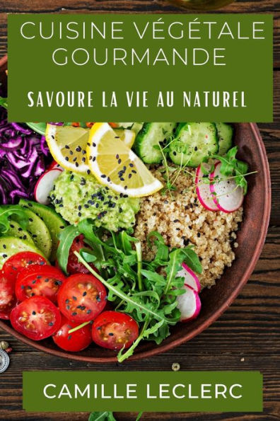 Cuisine Vegetale Gourmande: Savoure La Vie Au Naturel (French Edition)