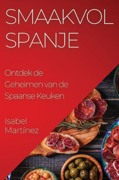 Smaakvol Spanje: Ontdek De Geheimen Van De Spaanse Keuken (Dutch Edition)