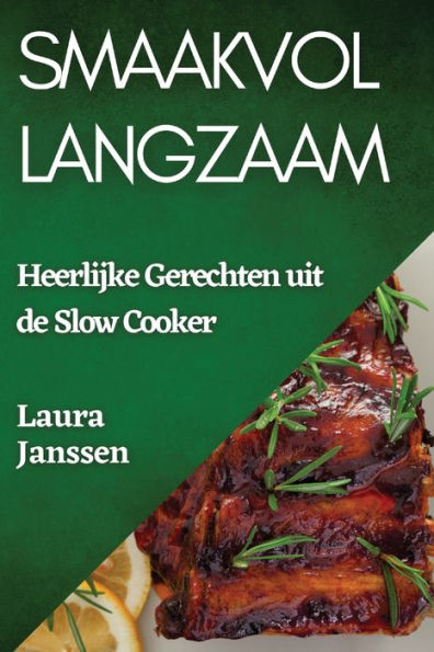 Smaakvol Langzaam: Heerlijke Gerechten Uit De Slow Cooker (Dutch Edition)