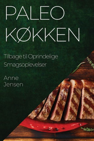 Paleo Køkken: Tilbage Til Oprindelige Smagsoplevelser (Danish Edition)