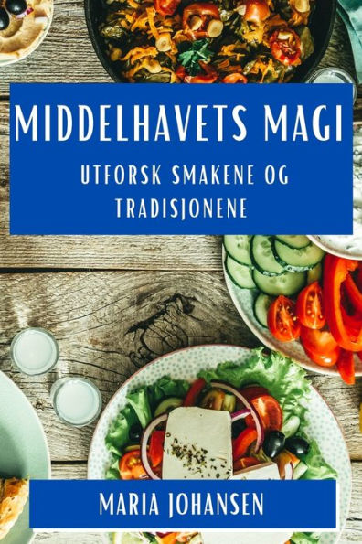 Middelhavets Magi: Utforsk Smakene Og Tradisjonene (Norwegian Edition)