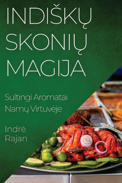Indisku Skoniu Magija: Sultingi Aromatai Namu Virtuveje (Lithuanian Edition)