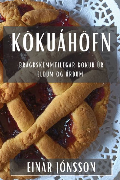Kökuáhöfn: Bragðskemmtilegar Kökur Úr Eldum Og Úrðum (Icelandic Edition)