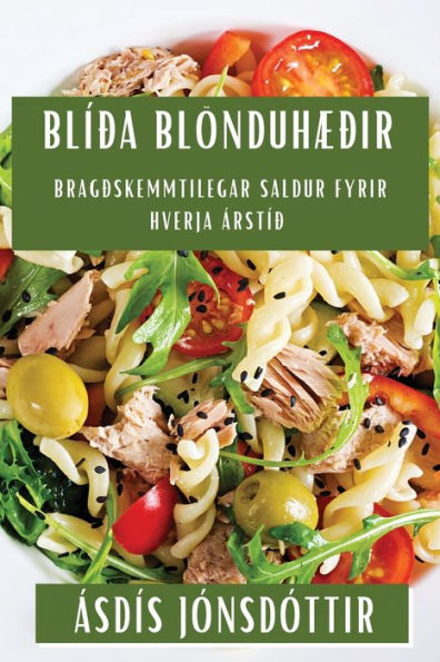 Blíða Blönduhæðir: Bragðskemmtilegar Saldur Fyrir Hverja Árstíð (Icelandic Edition)