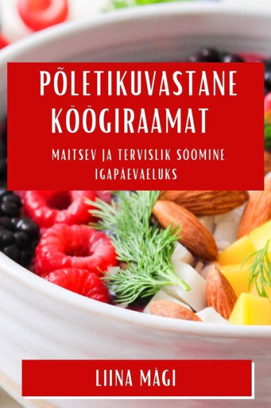 Poletikuvastane Köögiraamat: Maitsev Ja Tervislik Söömine Igapäevaeluks (Estonian Edition)