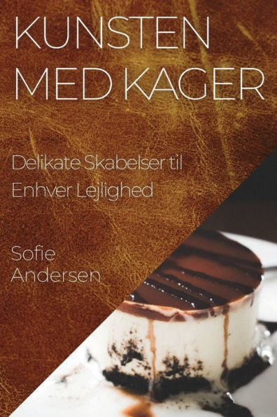 Kunsten Med Kager: Delikate Skabelser Til Enhver Lejlighed (Danish Edition)