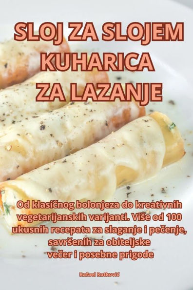 Sloj Za Slojem Kuharica Za Lazanje (Croatian Edition)
