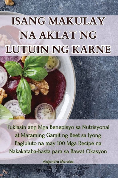 Isang Makulay Na Aklat Ng Lutuin Ng Karne (Philippine Languages Edition)