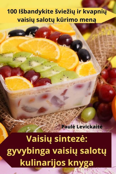 Vaisiu Sinteze: Gyvybinga Vaisiu Salotu Kulinarijos Knyga (Lithuanian Edition)