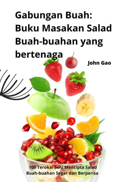 Gabungan Buah: Buku Masakan Salad Buah-Buahan Yang Bertenaga (Malay Edition)
