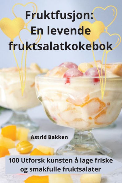 Fruktfusjon: En Levende Fruktsalatkokebok (Norwegian Edition)