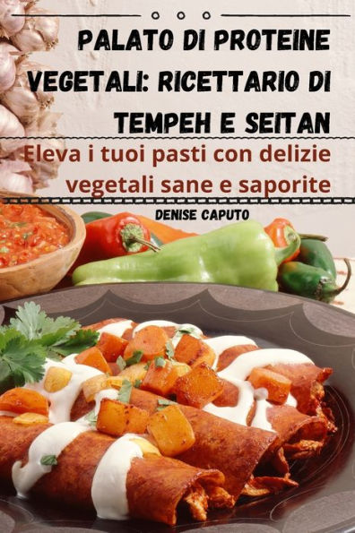 Palato Di Proteine Vegetali: Ricettario Di Tempeh E Seitan (Italian Edition)
