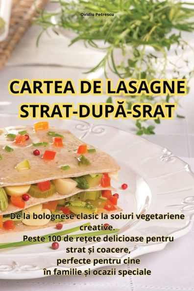 Cartea De Lasagne Strat-Dupa-Srat (Romanian Edition)