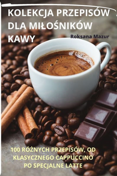 Kolekcja Przepisów Dla Milosników Kawy (Polish Edition)