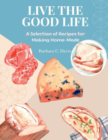 Live The Good Life: A Selection Of Recipes For Making Home-Made - 9781835520024