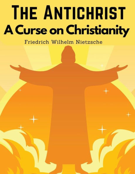 The Antichrist: A Curse On Christianity - 9781835520147