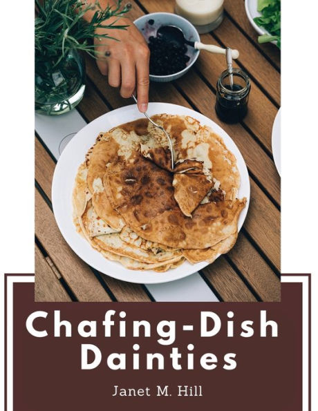 Chafing-Dish Dainties: With Illustrations Of Original Dishes - 9781835520291