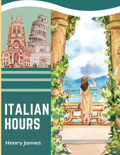 Italian Hours: A Travel Book In Beautiful Italy - 9781835520307