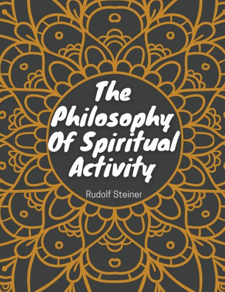 The Philosophy Of Spiritual Activity: Philosophy Of Life - 9781835520345