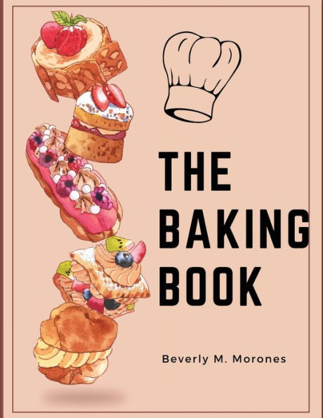 The Baking Book: Classic Cookies, Novel Treats, Brownies, Bars, And More - 9781835520420