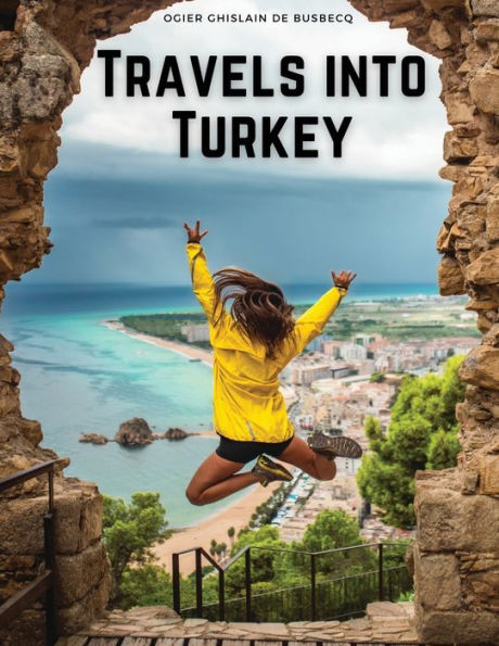 Travels Into Turkey: The Neighbouring Nations, Their Manners, Religion, Policy, And More - 9781835520451