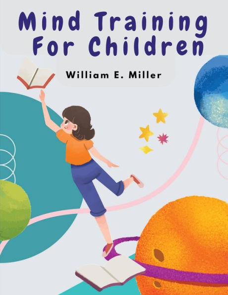 Mind Training For Children: A Practical Training Helping Your Children In School - 9781835520468