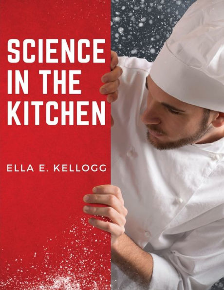 Science In The Kitchen: A Scientific Treatise On Food Substances And Their Properties Together With Wholesome Recipes - 9781835520550