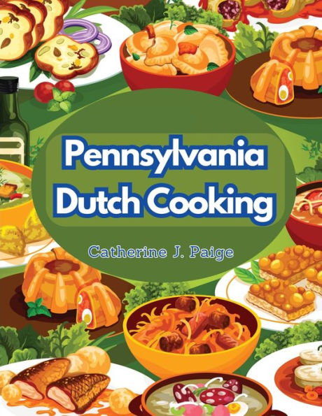 Pennsylvania Dutch Cooking: Traditional Family Cuisine Secrets - 9781835520611