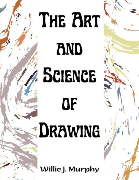 The Art And Science Of Drawing: Step-By-Step Beginner Drawing Guides - 9781835520635