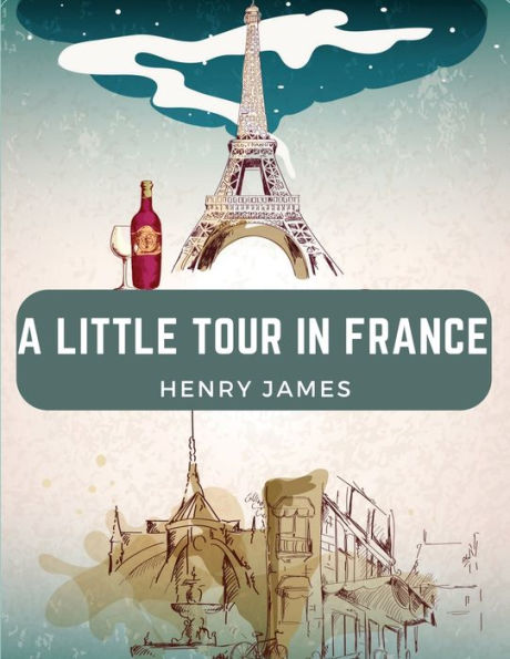 A Little Tour In France: France May Be Paris, But Paris Is Not France - 9781835520666
