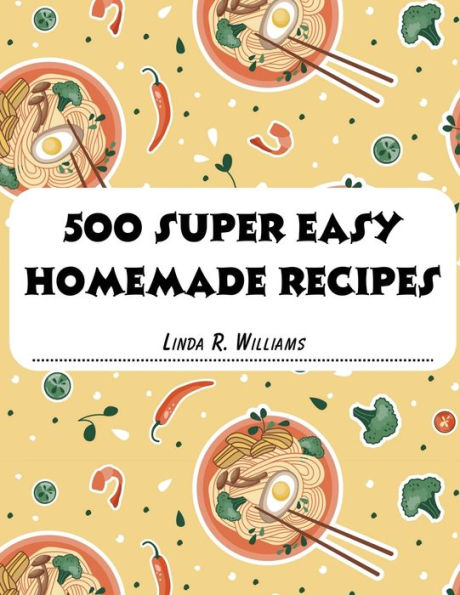 500 Super Easy Homemade Recipes - 9781835520673