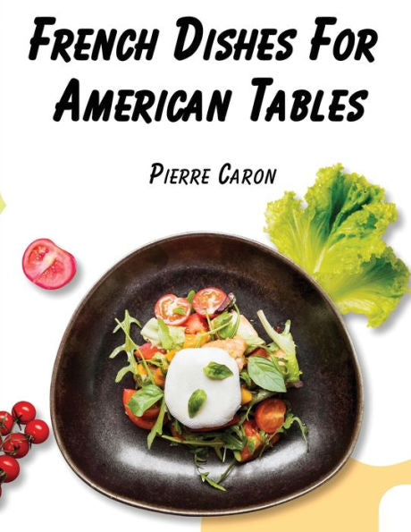French Dishes For American Tables: 440 Traditional Recipes - 9781835520680