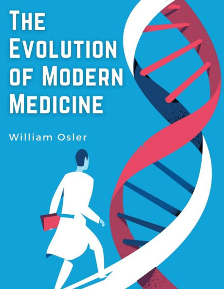 The Evolution Of Modern Medicine: A Series Of Lectures Delivered At Yale University On The Silliman Foundation - 9781835520949