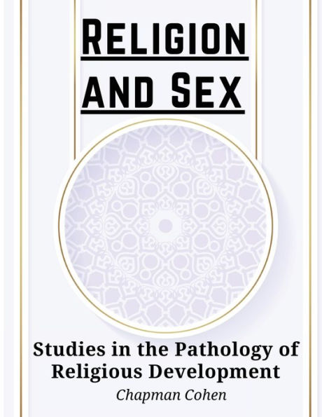 Religion And Sex: Studies In The Pathology Of Religious Development - 9781835521090