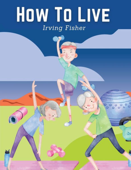 How To Live: Rules For Healthful Living